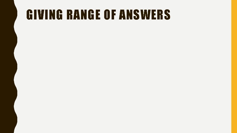 GIVING RANGE OF ANSWERS 