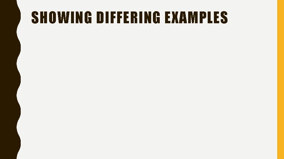 SHOWING DIFFERING EXAMPLES 
