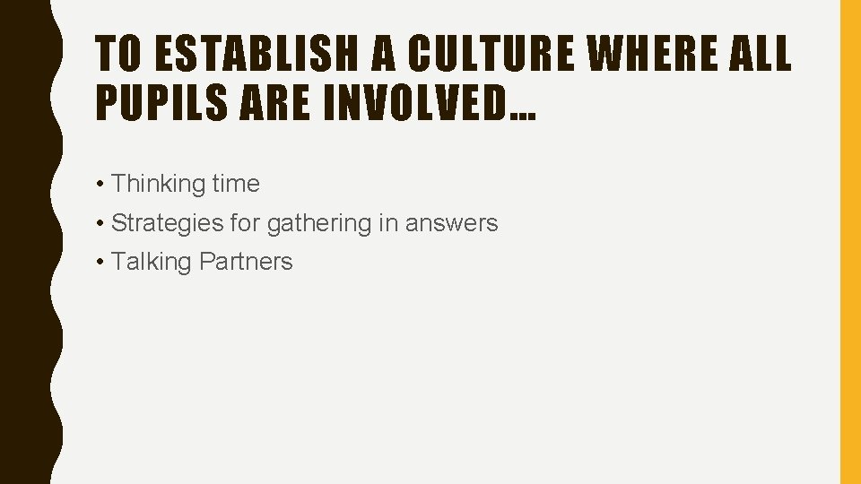 TO ESTABLISH A CULTURE WHERE ALL PUPILS ARE INVOLVED… • Thinking time • Strategies