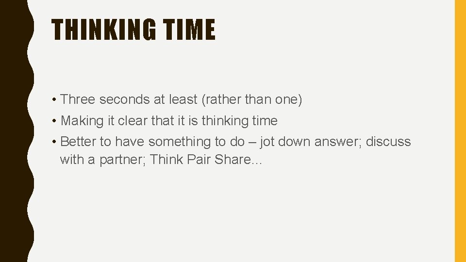 THINKING TIME • Three seconds at least (rather than one) • Making it clear