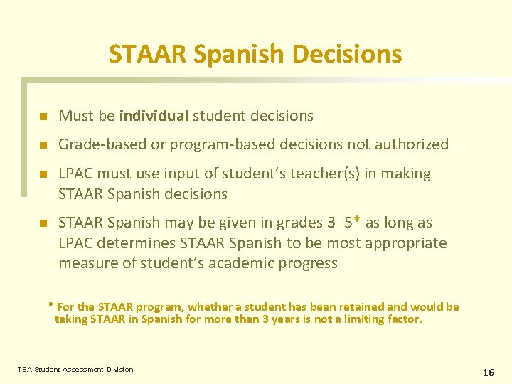 STAAR Spanish Decisions n Must be individual student decisions n Grade-based or program-based decisions