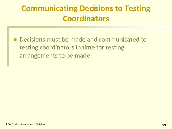 Communicating Decisions to Testing Coordinators n Decisions must be made and communicated to testing