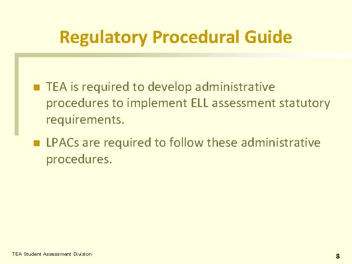 Regulatory Procedural Guide n TEA is required to develop administrative procedures to implement ELL