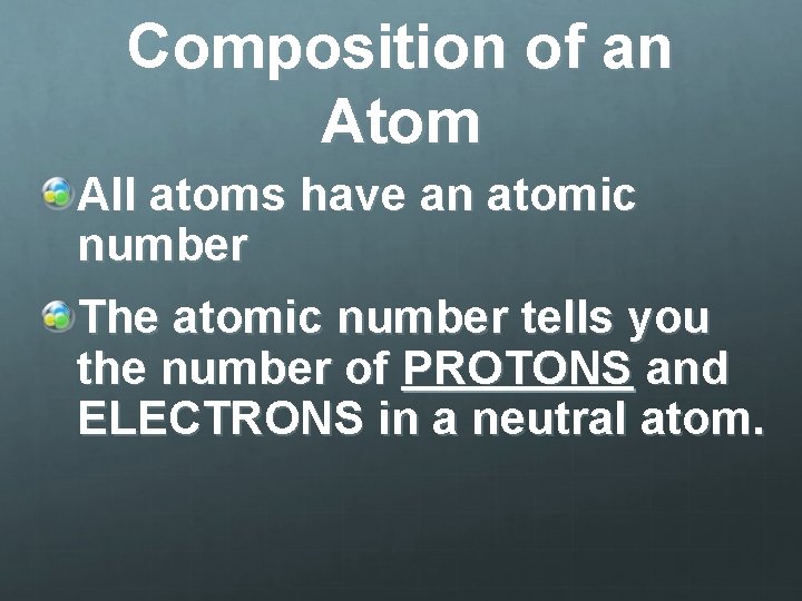 Composition of an Atom All atoms have an atomic number The atomic number tells