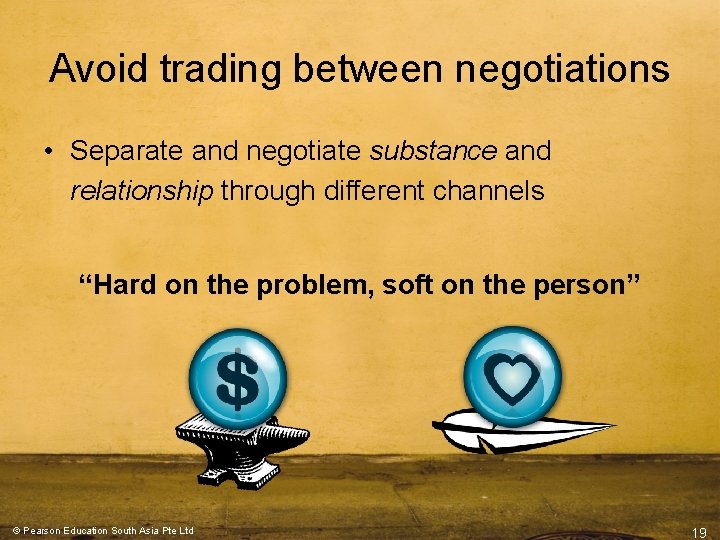 Avoid trading between negotiations • Separate and negotiate substance and relationship through different channels Avoid trading between negotiations • Separate and negotiate substance and relationship through different channels