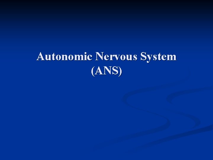Autonomic Nervous System (ANS) 
