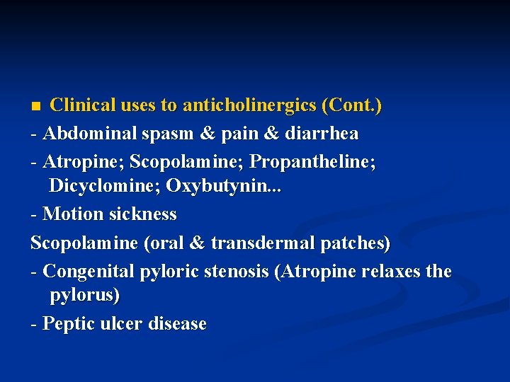 Clinical uses to anticholinergics (Cont. ) - Abdominal spasm & pain & diarrhea -