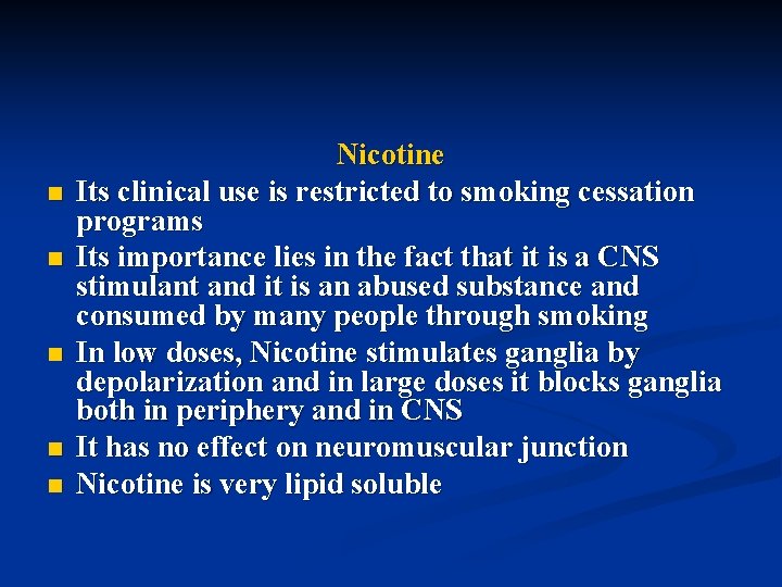 n n n Nicotine Its clinical use is restricted to smoking cessation programs Its