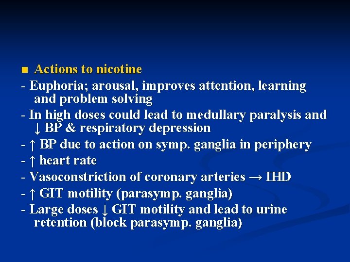 Actions to nicotine - Euphoria; arousal, improves attention, learning and problem solving - In