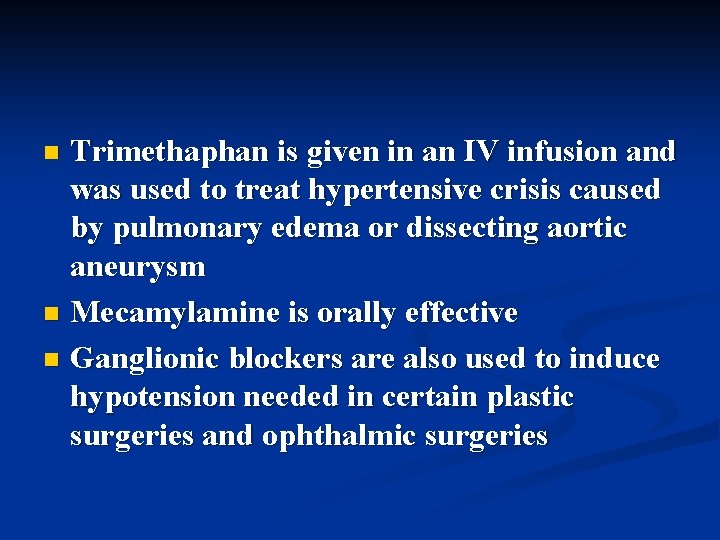 Trimethaphan is given in an IV infusion and was used to treat hypertensive crisis