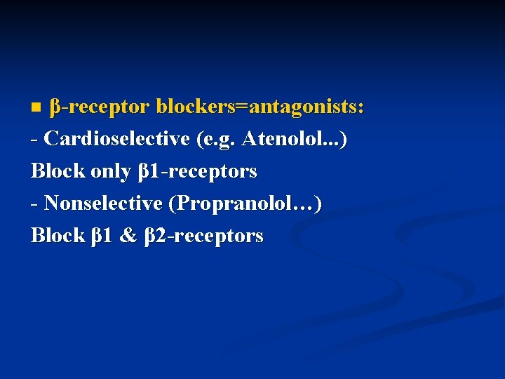 β-receptor blockers=antagonists: - Cardioselective (e. g. Atenolol. . . ) Block only β 1