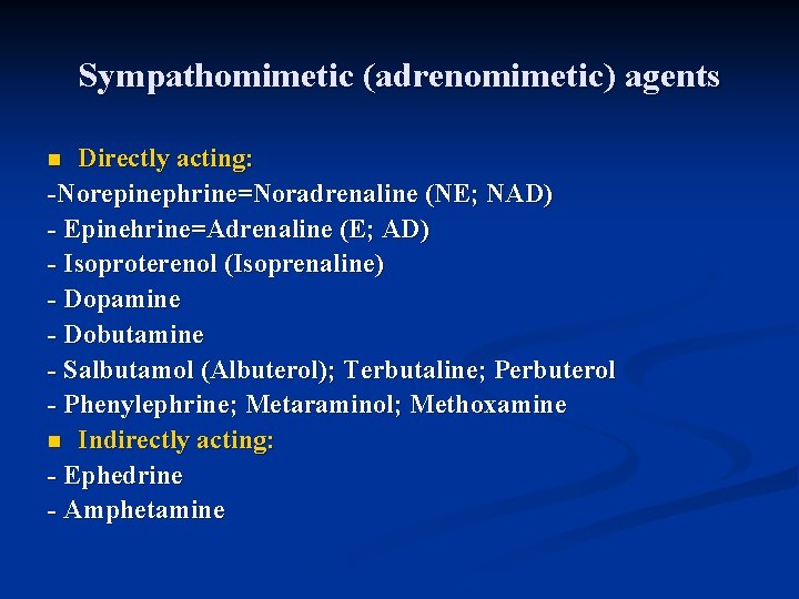 Sympathomimetic (adrenomimetic) agents Directly acting: -Norepinephrine=Noradrenaline (NE; NAD) - Epinehrine=Adrenaline (E; AD) - Isoproterenol