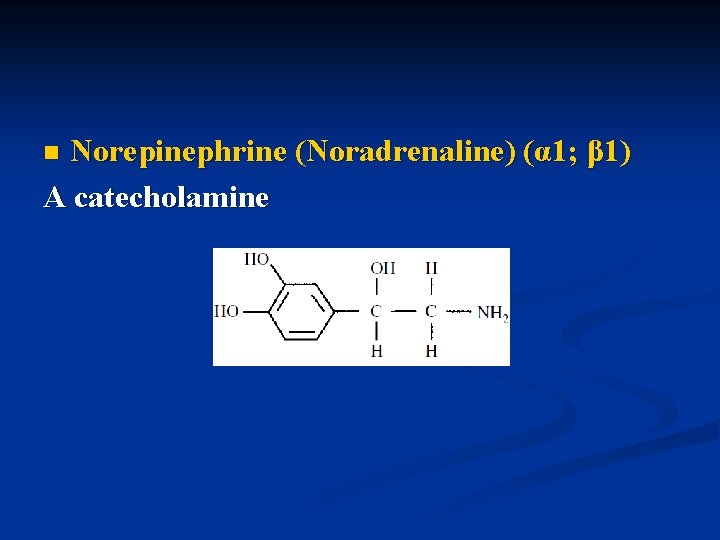 Norepinephrine (Noradrenaline) (α 1; β 1) A catecholamine n 