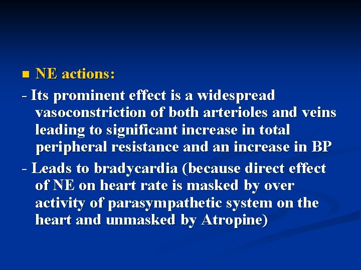 NE actions: - Its prominent effect is a widespread vasoconstriction of both arterioles and