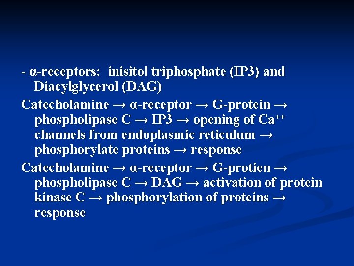 - α-receptors: inisitol triphosphate (IP 3) and Diacylglycerol (DAG) Catecholamine → α-receptor → G-protein - α-receptors: inisitol triphosphate (IP 3) and Diacylglycerol (DAG) Catecholamine → α-receptor → G-protein