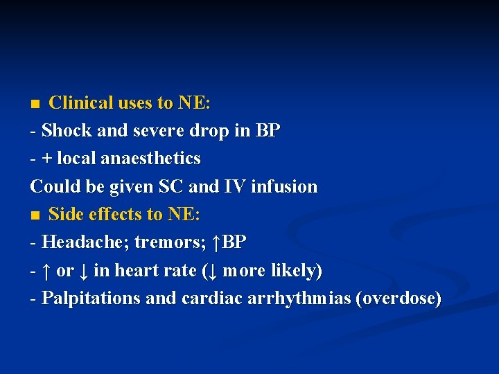 Clinical uses to NE: - Shock and severe drop in BP - + local