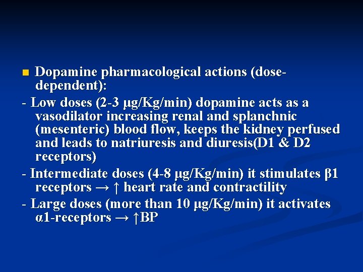 Dopamine pharmacological actions (dosedependent): - Low doses (2 -3 μg/Kg/min) dopamine acts as a