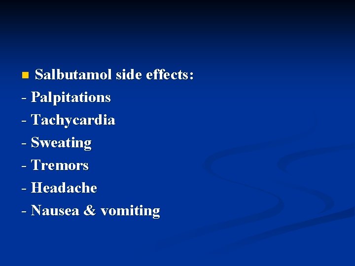 Salbutamol side effects: - Palpitations - Tachycardia - Sweating - Tremors - Headache -