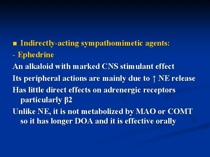 Indirectly-acting sympathomimetic agents: - Ephedrine An alkaloid with marked CNS stimulant effect Its peripheral