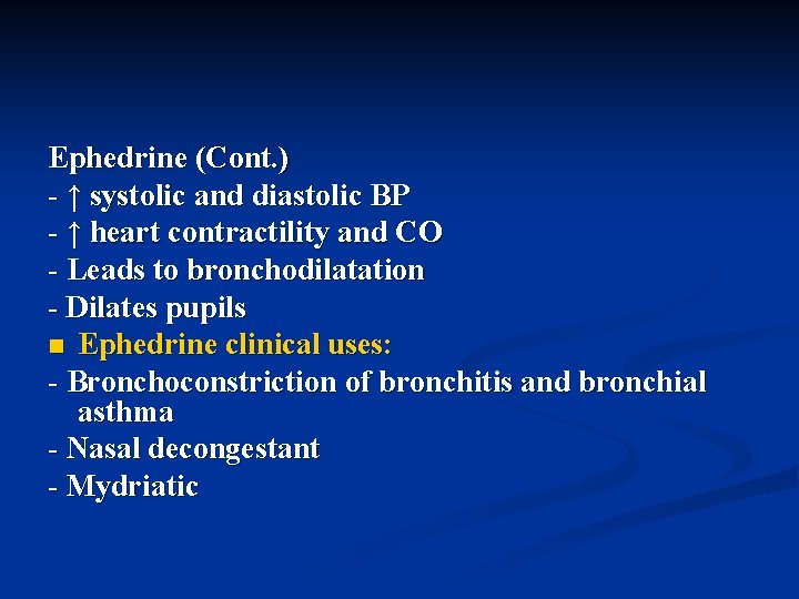 Ephedrine (Cont. ) - ↑ systolic and diastolic BP - ↑ heart contractility and