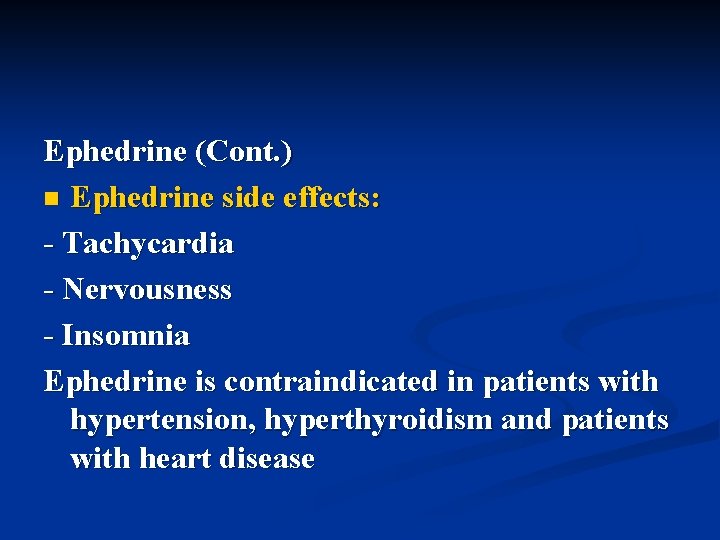 Ephedrine (Cont. ) n Ephedrine side effects: - Tachycardia - Nervousness - Insomnia Ephedrine