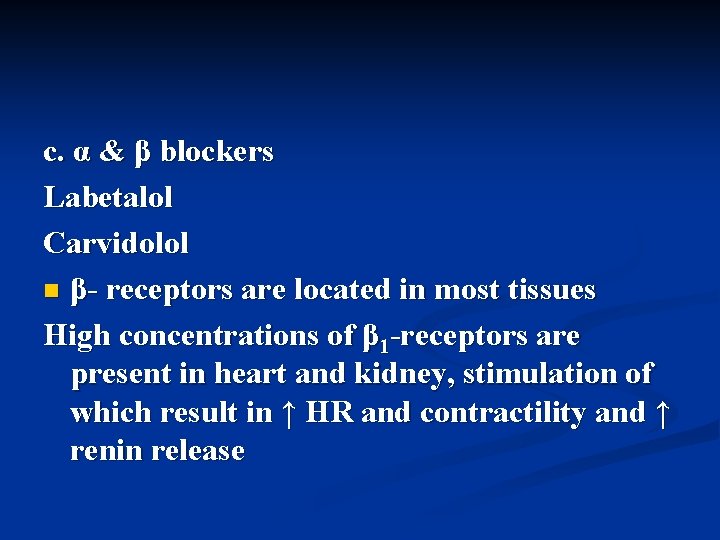 c. α & β blockers Labetalol Carvidolol n β- receptors are located in most
