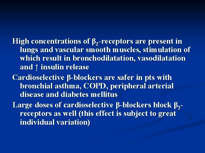 High concentrations of β 2 -receptors are present in lungs and vascular smooth muscles,