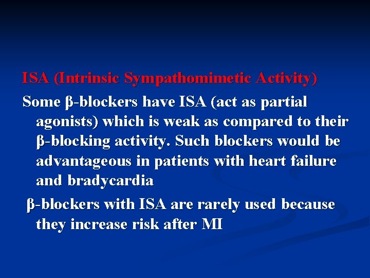 ISA (Intrinsic Sympathomimetic Activity) Some β-blockers have ISA (act as partial agonists) which is
