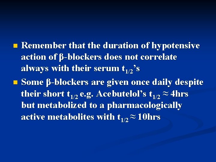 Remember that the duration of hypotensive action of β-blockers does not correlate always with