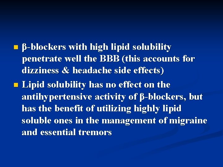 β-blockers with high lipid solubility penetrate well the BBB (this accounts for dizziness &