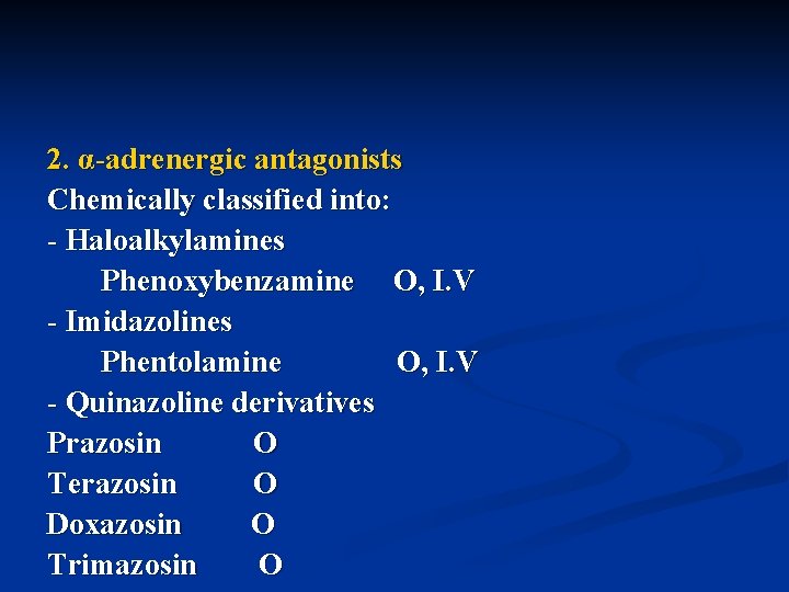 2. α-adrenergic antagonists Chemically classified into: - Haloalkylamines Phenoxybenzamine O, I. V - Imidazolines