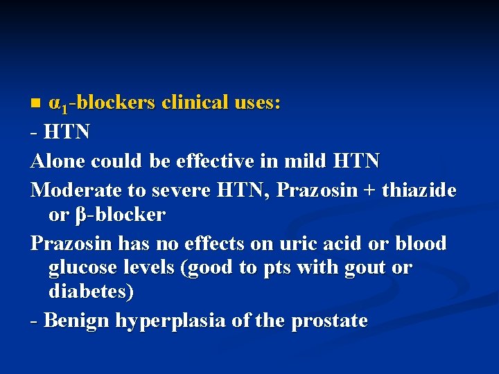 α 1 -blockers clinical uses: - HTN Alone could be effective in mild HTN