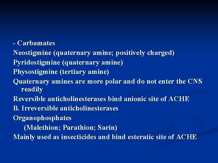 - Carbamates Neostigmine (quaternary amine; positively charged) Pyridostigmine (quaternary amine) Physostigmine (tertiary amine) Quaternary