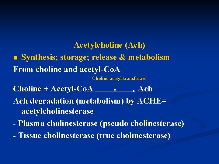 Acetylcholine (Ach) n Synthesis; storage; release & metabolism From choline and acetyl-Co. A Choline