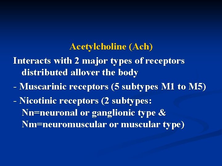 Acetylcholine (Ach) Interacts with 2 major types of receptors distributed allover the body -