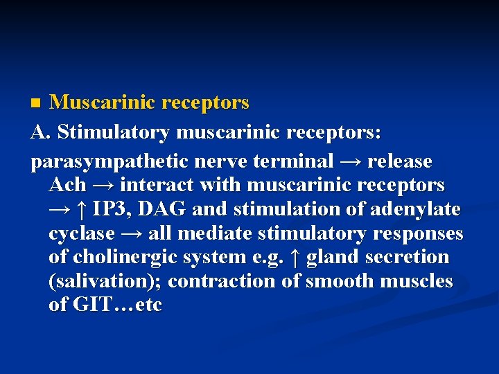 Muscarinic receptors A. Stimulatory muscarinic receptors: parasympathetic nerve terminal → release Ach → interact