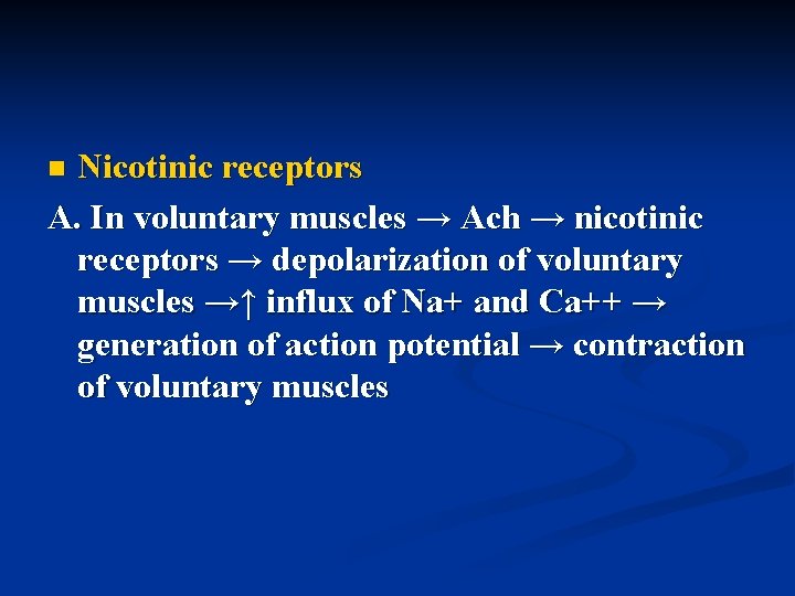 Nicotinic receptors A. In voluntary muscles → Ach → nicotinic receptors → depolarization of