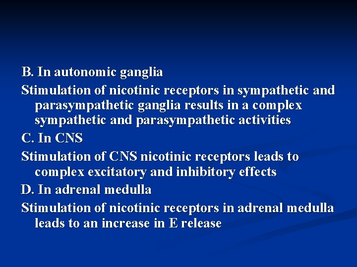 B. In autonomic ganglia Stimulation of nicotinic receptors in sympathetic and parasympathetic ganglia results