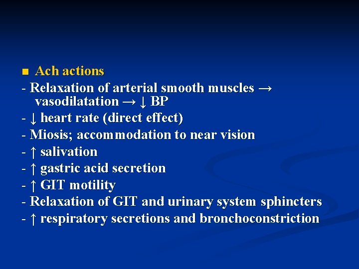 Ach actions - Relaxation of arterial smooth muscles → vasodilatation → ↓ BP -