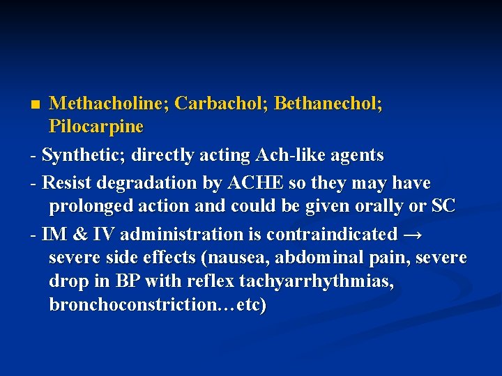 Methacholine; Carbachol; Bethanechol; Pilocarpine - Synthetic; directly acting Ach-like agents - Resist degradation by