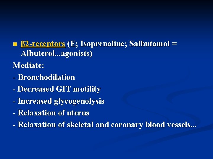 β 2 -receptors (E; Isoprenaline; Salbutamol = Albuterol. . . agonists) Mediate: - Bronchodilation