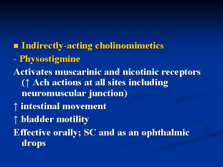 Indirectly-acting cholinomimetics - Physostigmine Activates muscarinic and nicotinic receptors (↑ Ach actions at all