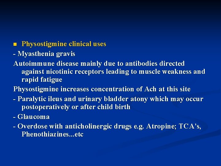 Physostigmine clinical uses - Myasthenia gravis Autoimmune disease mainly due to antibodies directed against