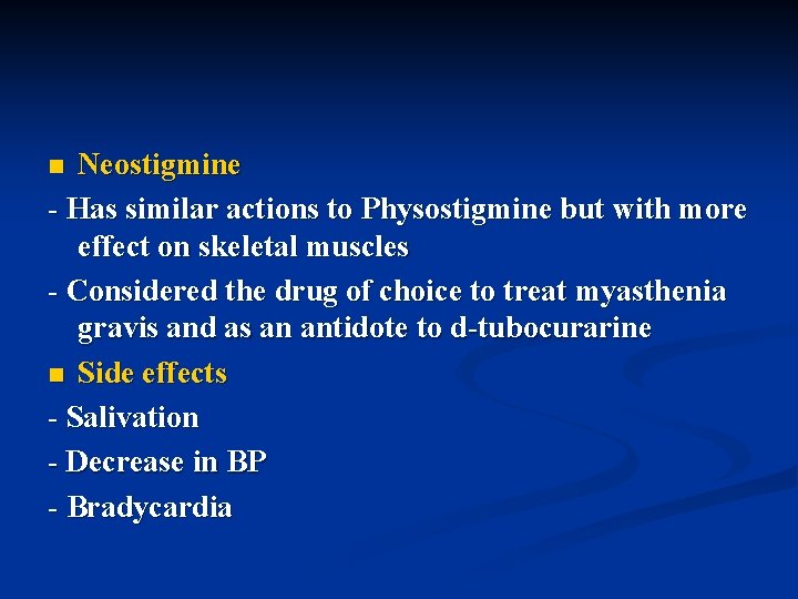 Neostigmine - Has similar actions to Physostigmine but with more effect on skeletal muscles