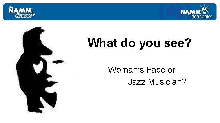 What do you see? Woman’s Face or Jazz Musician? 