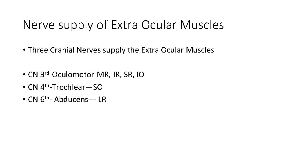 Nerve supply of Extra Ocular Muscles • Three Cranial Nerves supply the Extra Ocular