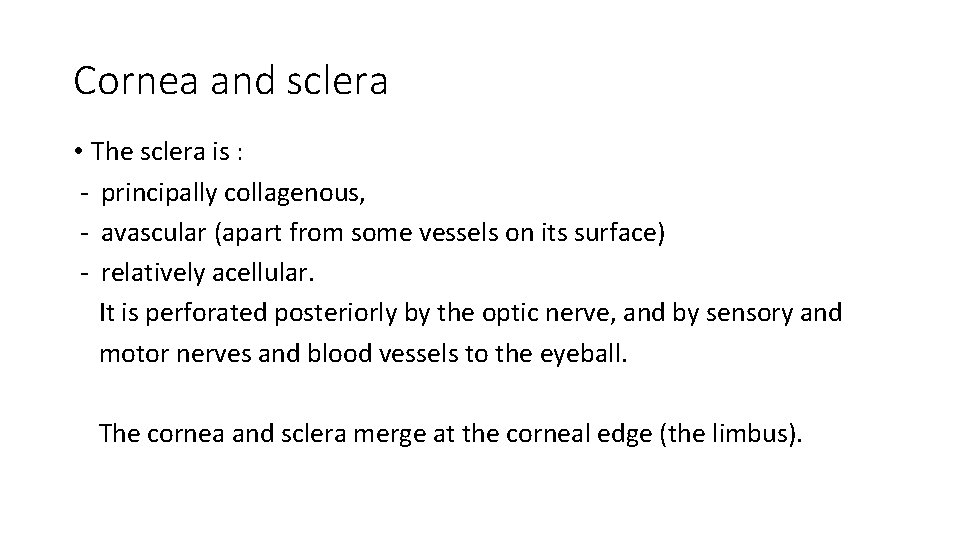 Cornea and sclera • The sclera is : - principally collagenous, - avascular (apart
