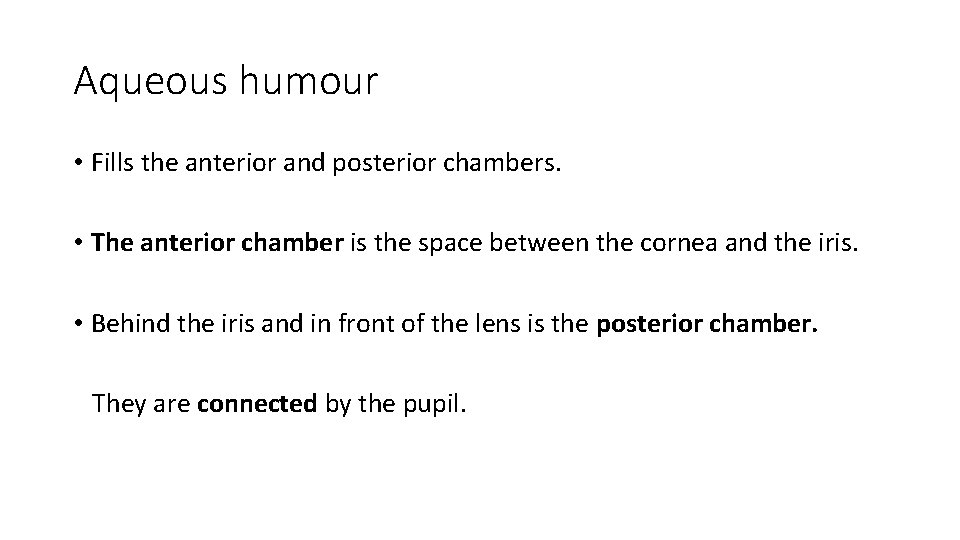 Aqueous humour • Fills the anterior and posterior chambers. • The anterior chamber is