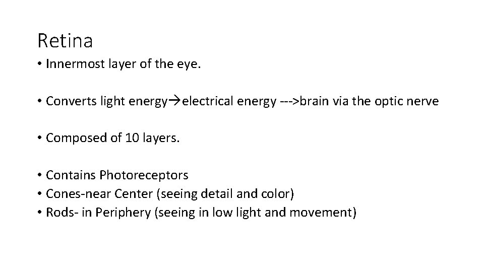 Retina • Innermost layer of the eye. • Converts light energy electrical energy --->brain