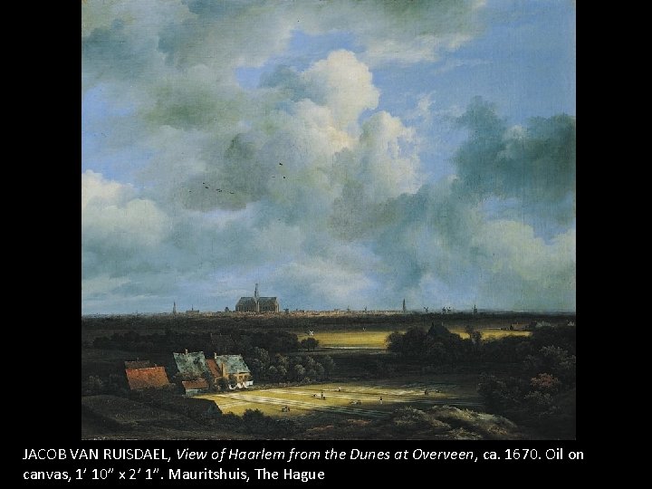 JACOB VAN RUISDAEL, View of Haarlem from the Dunes at Overveen, ca. 1670. Oil JACOB VAN RUISDAEL, View of Haarlem from the Dunes at Overveen, ca. 1670. Oil